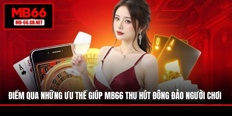 Điểm qua những ưu thế giúp MB66 thu hút đông đảo người chơi